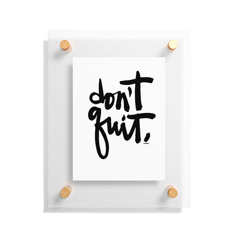 Kal Barteski DONT QUIT bw Floating Acrylic Print
