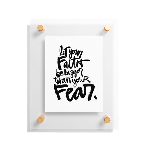 Kal Barteski LET YOUR FAITH bw Floating Acrylic Print