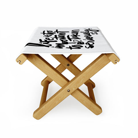 Kal Barteski LIFE IS bw Folding Stool