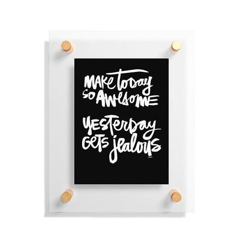 Kal Barteski MAKE TODAY SO AWESOME 2 Floating Acrylic Print