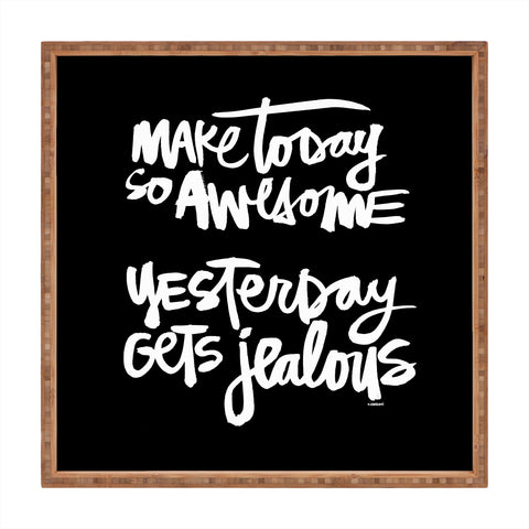 Kal Barteski MAKE TODAY SO AWESOME 2 Square Tray