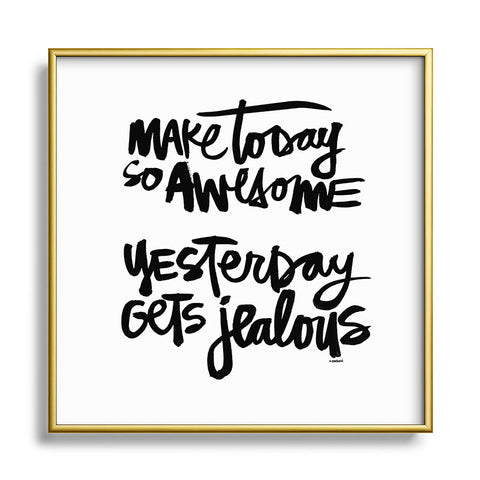 Kal Barteski MAKE TODAY SO AWESOME Metal Square Framed Art Print