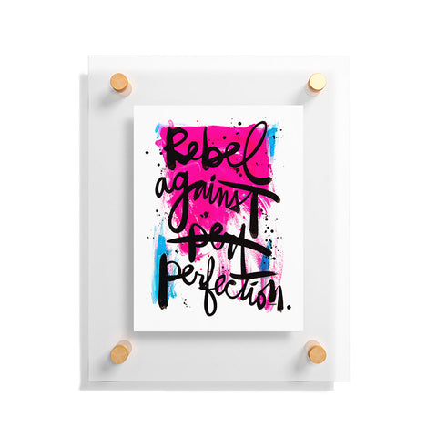 Kal Barteski REBEL AGAINST PERFECTION Floating Acrylic Print