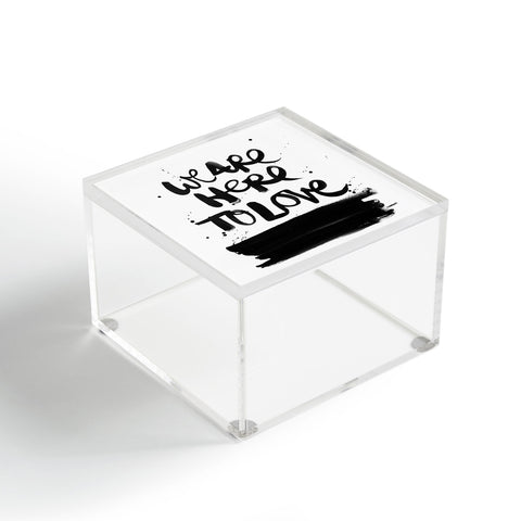 Kal Barteski We Are Here Acrylic Box