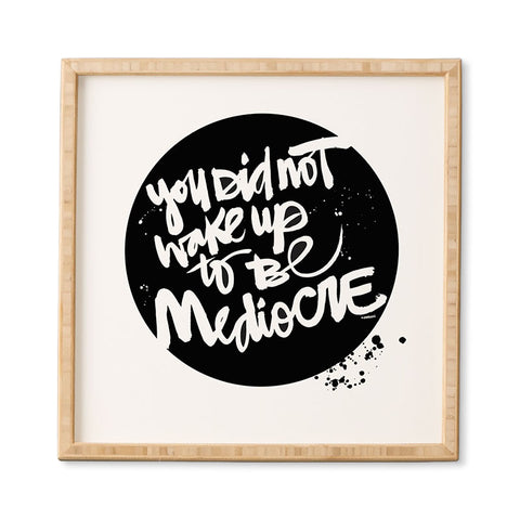 Kal Barteski YOU DID NOT WAKE UP TO BE MEDIOCRE 2 Framed Wall Art