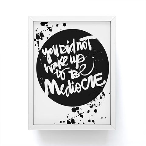 Kal Barteski YOU DID NOT WAKE UP TO BE MEDIOCRE 2 Framed Mini Art Print