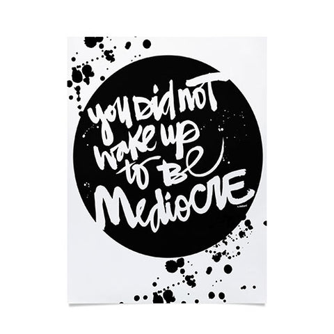 Kal Barteski YOU DID NOT WAKE UP TO BE MEDIOCRE 2 Poster