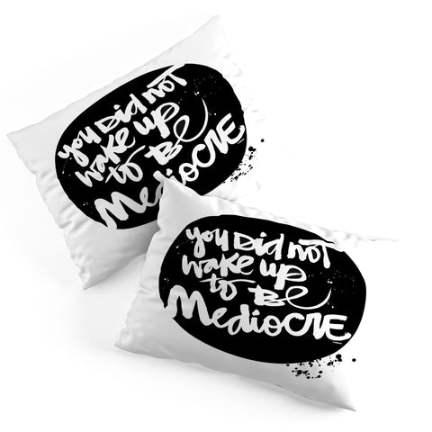 Kal Barteski YOU DID NOT WAKE UP TO BE MEDIOCRE 2 Pillow Shams