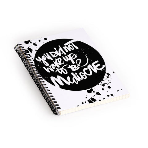 Kal Barteski YOU DID NOT WAKE UP TO BE MEDIOCRE 2 Spiral Notebook