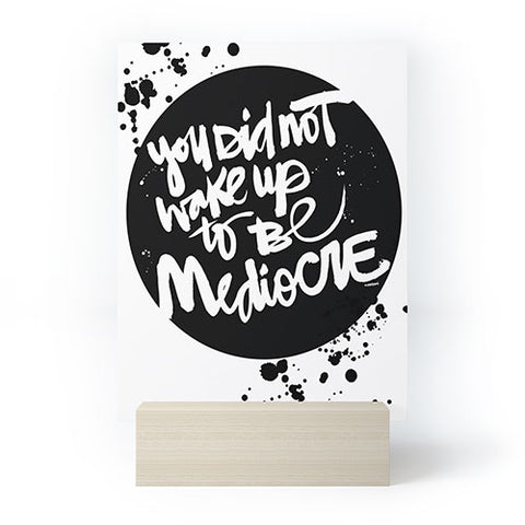 Kal Barteski YOU DID NOT WAKE UP TO BE MEDIOCRE 2 Mini Art Print