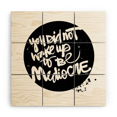 Kal Barteski YOU DID NOT WAKE UP TO BE MEDIOCRE 2 Wood Wall Mural