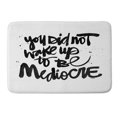 Kal Barteski YOU DID NOT WAKE UP TO BE MEDIOCRE Memory Foam Bath Mat