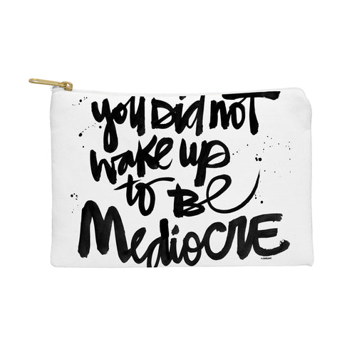 Kal Barteski YOU DID NOT WAKE UP TO BE MEDIOCRE Pouch