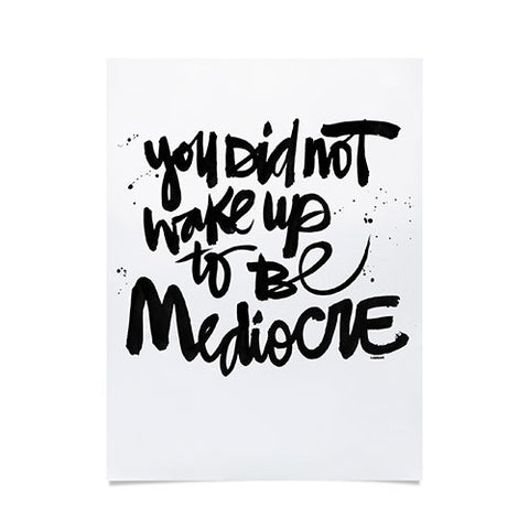 Kal Barteski YOU DID NOT WAKE UP TO BE MEDIOCRE Poster