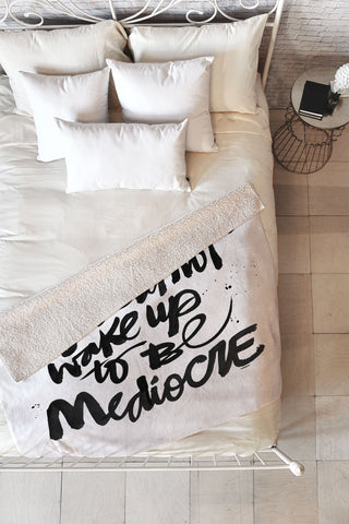 Kal Barteski YOU DID NOT WAKE UP TO BE MEDIOCRE Fleece Throw Blanket