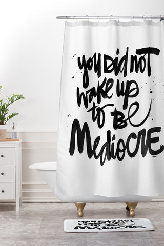 Kal Barteski YOU DID NOT WAKE UP TO BE MEDIOCRE Shower Curtain And Mat