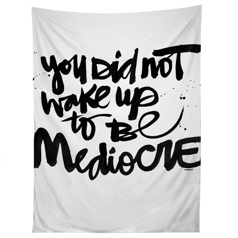 Kal Barteski YOU DID NOT WAKE UP TO BE MEDIOCRE Tapestry
