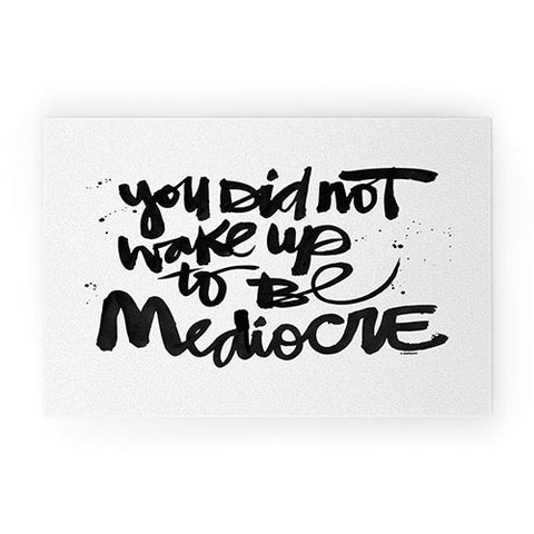 Kal Barteski YOU DID NOT WAKE UP TO BE MEDIOCRE Welcome Mat