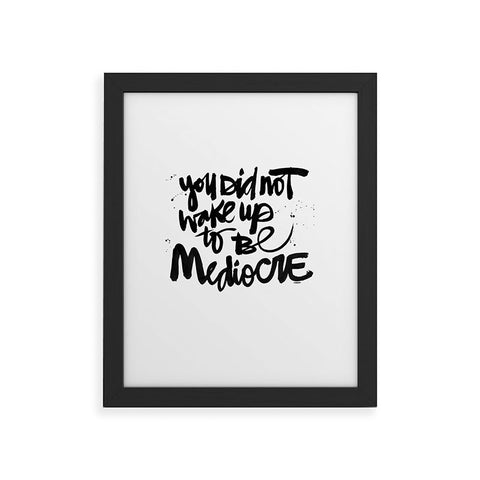 Kal Barteski YOU DID NOT WAKE UP TO BE MEDIOCRE Framed Art Print