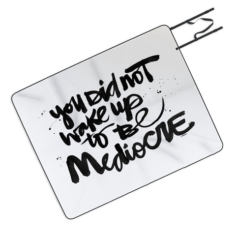 Kal Barteski YOU DID NOT WAKE UP TO BE MEDIOCRE Picnic Blanket