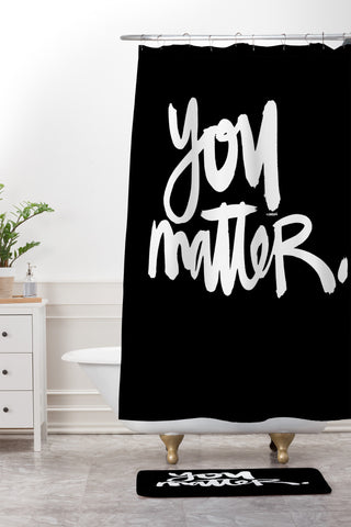 Kal Barteski YOU MATTER Shower Curtain And Mat