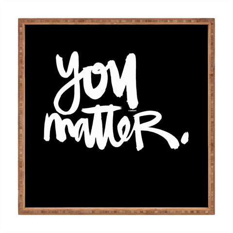 Kal Barteski YOU MATTER Square Tray
