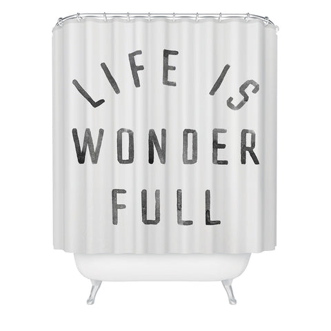 Kelli Murray LIFE IS WONDERFUL Shower Curtain