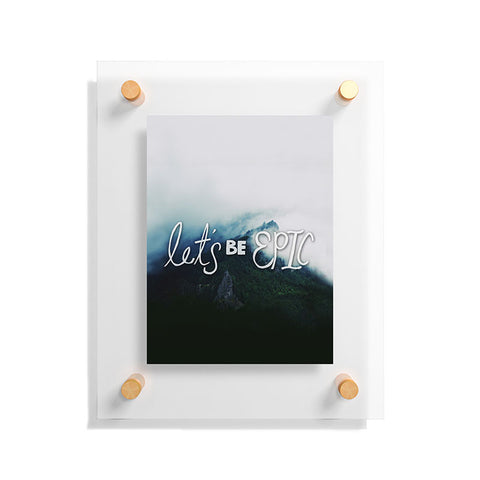 Leah Flores Lets Be Epic Floating Acrylic Print