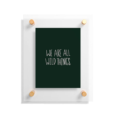 Leah Flores We Are All Wild Things Floating Acrylic Print