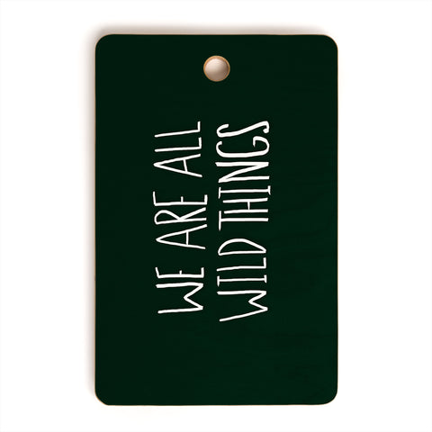 Leah Flores We Are All Wild Things Cutting Board Rectangle