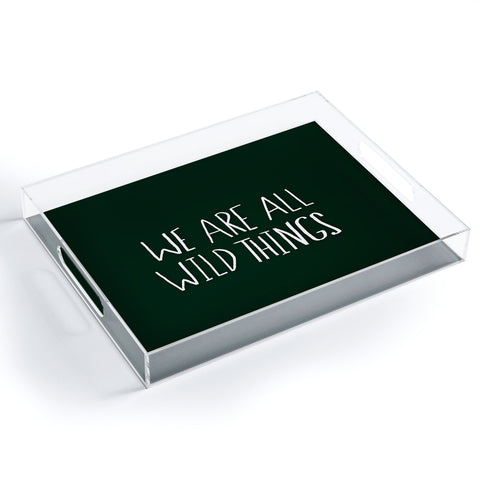 Leah Flores We Are All Wild Things Acrylic Tray