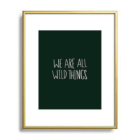 Leah Flores We Are All Wild Things Metal Framed Art Print