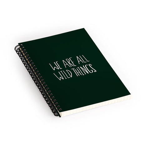 Leah Flores We Are All Wild Things Spiral Notebook