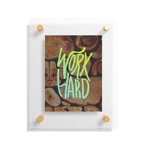 Leah Flores Work Hard Floating Acrylic Print