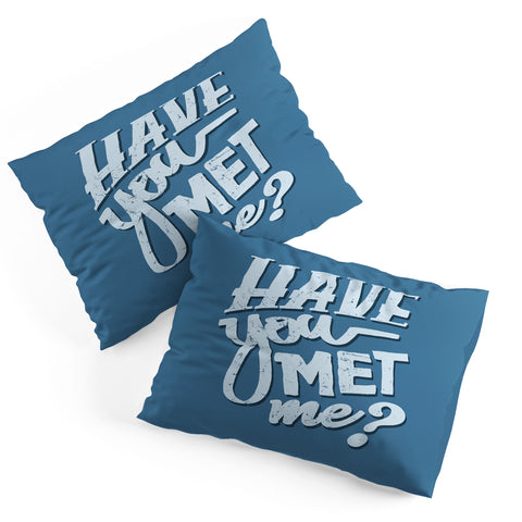 Matt Leyen Have You Met Me Pillow Shams