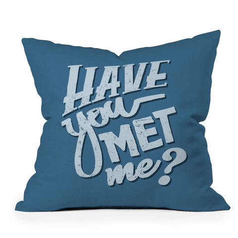 Matt Leyen Have You Met Me Throw Pillow