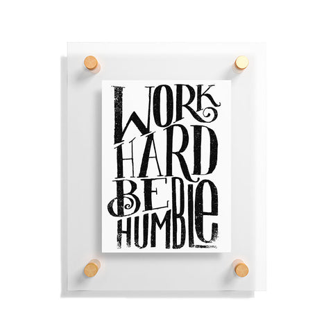 Matthew Taylor Wilson WORK HARD BE HUMBLE Floating Acrylic Print