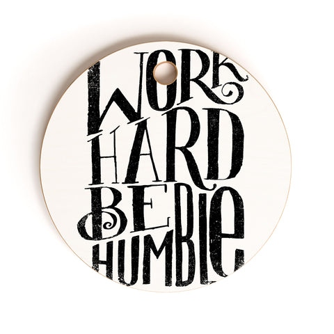Matthew Taylor Wilson WORK HARD BE HUMBLE Cutting Board Round