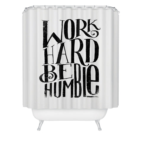 Matthew Taylor Wilson WORK HARD BE HUMBLE Shower Curtain