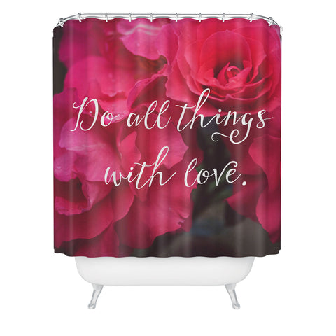 Maybe Sparrow Photography Do All Things With Love Roses Shower Curtain