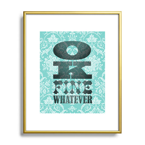 Nick Nelson Ok Fine Whatever Metal Framed Art Print