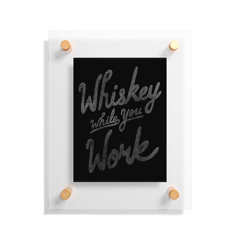 Nick Quintero Whiskey While You Work Floating Acrylic Print
