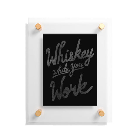Nick Quintero Whiskey While You Work Floating Acrylic Print