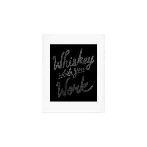 Nick Quintero Whiskey While You Work Art Print