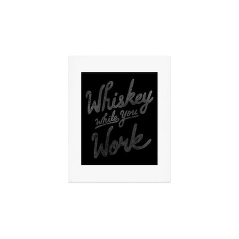 Nick Quintero Whiskey While You Work Art Print