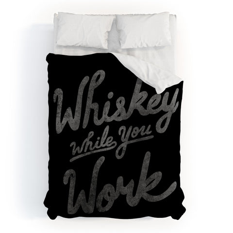 Nick Quintero Whiskey While You Work Duvet Cover