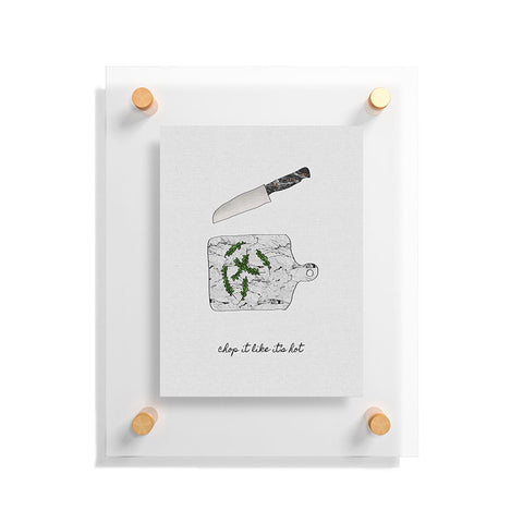 Orara Studio Chop It Kitchen Quote Floating Acrylic Print
