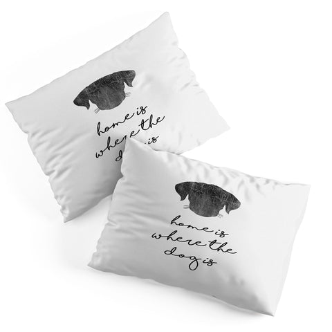 Orara Studio Home Is Where The Dog Is Pillow Shams