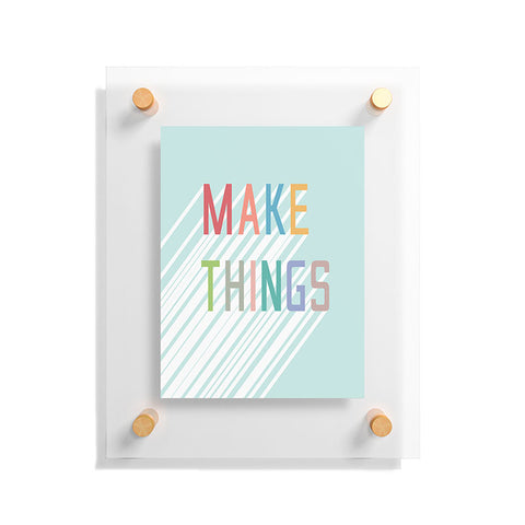 Phirst Make Things Floating Acrylic Print