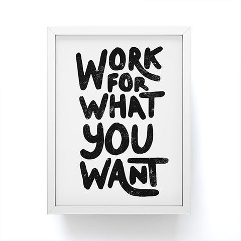 Phirst Work for what you want Framed Mini Art Print